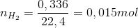 n_{H_{2}}=\frac{0,336}{22,4}=0,015 mol