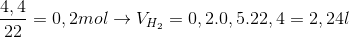\frac{4,4}{22}=0,2 mol \rightarrow V_{H_{2}}= 0,2.0,5.22,4=2,24 l