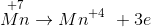 \mathop {Mn}\limits^{+7} \rightarrow {Mn}\limits^{ + 4} \ + 3e