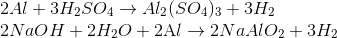\begin{array}{l} 2Al + 3{H_2}S{O_4} \to A{l_2}{(S{O_4})_3} + 3{H_2}\\ 2NaOH + 2{H_2}O + 2{\rm{A}}l \to 2NaAl{O_2} + 3{H_2} \end{array}
