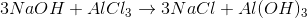 3NaOH + AlC{l_3} \to 3NaCl + Al{(OH)_3}