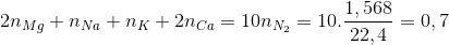 2{n_{Mg}} + {n_{Na}} + {n_K} + 2{n_{Ca}} = 10{n_{{N_2}}} = 10.\frac{{1,568}}{{22,4}} = 0,7