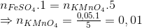 \begin{array}{l} {n_{F{\rm{e}}S{O_4}}}.1 = {n_{KMn{O_4}}}.5\\ \Rightarrow {n_{KMn{O_4}}} = \frac{{0,05.1}}{5} = 0,01 \end{array}