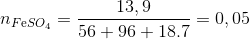 {n_{F{\rm{e}}S{O_4}}} = \frac{{13,9}}{{56 + 96 + 18.7}} = 0,05