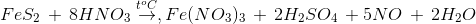 Fe{S_2}\, + \,8HN{O_3}\overset{t^{o}C}{\rightarrow},Fe{(N{O_3})_3}\, + \,2{H_2}S{O_4}\, + 5NO\, + \,2{H_2}O