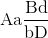 {\rm{Aa}}{{{\rm{Bd}}} \over {{\rm{bD}}}}