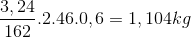 \frac{{3,24}}{{162}}.2.46.0,6 = 1,104kg