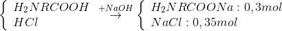 \left\{ \begin{array}{l} {H_2}NRCOOH\\ HCl \end{array}\overset{+NaOH}{\rightarrow} \right.\left\{ \begin{array}{l} {H_2}NRCOONa:0,3mol\\ NaCl:0,35mol \end{array} \right.