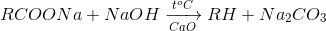 RCOONa + NaOH\xrightarrow[CaO]{t^{o}C}RH + N{a_2}C{O_3}