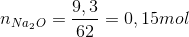 {n_{N{a_2}O}} = \frac{{9,3}}{{62}} = 0,15mol
