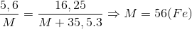 \frac{{5,6}}{M} = \frac{{16,25}}{{M + 35,5.3}} \Rightarrow M = 56(Fe)