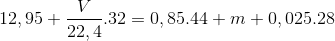 12,95 + \frac{V}{{22,4}}.32 = 0,85.44 + m + 0,025.28