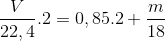 \frac{V}{{22,4}}.2 = 0,85.2 + \frac{m}{{18}}