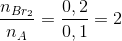 \frac{{{n_{_{B{r_2}}}}}}{{{n_A}}} = \frac{{0,2}}{{0,1}} = 2