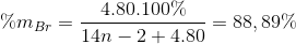 \% {m_{Br}} = \frac{{4.80.100\% }}{{14n - 2 + 4.80}} = 88,89\%