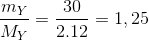 \frac{{{m_Y}}}{{{M_Y}}} = \frac{{30}}{{2.12}} = 1,25