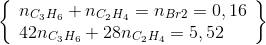 \left\{ \begin{array}{l} {n_{{C_3}{H_6}}} + {n_{{C_2}{H_4}}} = {n_{Br2}} = 0,16\\ 42{n_{{C_3}{H_6}}} + 28{n_{{C_2}{H_4}}} = 5,52 \end{array} \right\}