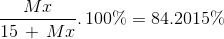 \frac{{Mx}}{{15\, + \,Mx}}.\,100\% = 84.2015\%