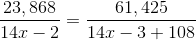 \frac{{23,868}}{{14x - 2}} = \frac{{61,425}}{{14x - 3 + 108}}