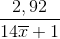\frac{{2,92}}{{14\overline x + 1}}