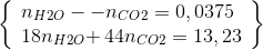 \left\{ \begin{array}{l} {n_{H2O}}--{\rm{ }}{n_{CO2}} = 0,0375\\ 18{n_{H2O}}{\rm{ + }}\,{\rm{44 }}{n_{CO2}} = 13,23 \end{array} \right\}
