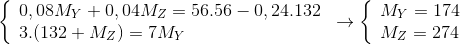 \left\{ \begin{array}{l} 0,08{M_Y} + 0,04{M_Z} = 56.56 - 0,24.132\\ 3.(132 + {M_Z}) = 7{M_Y} \end{array} \right. \to \left\{ \begin{array}{l} {M_Y} = 174\\ {M_Z} = 274 \end{array} \right.