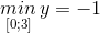 \underset{[0;3]}{min}\, y=-1