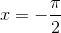 x=-\frac{\pi}{2}