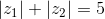 |z_1|+|z_2|=5