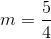 m=\frac{5}{4}