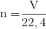 {\rm{n = }}\frac{{\rm{V}}}{{{\rm{22,4}}}}