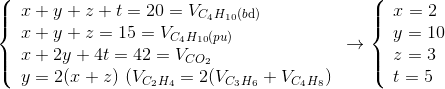 \left\{ \begin{array}{l} x + y + z + t = 20 = {V_{{C_4}{H_{10}}(b{\rm{d}})}}\\ x + y + z = 15 = {V_{{C_4}{H_{10}}(pu)}}\\ x + 2y + 4t = 42 = {V_{C{O_2}}}\\ y = 2(x + z)\,\,({V_{{C_2}{H_4}}} = 2({V_{{C_3}{H_6}}} + {V_{{C_4}{H_8}}}) \end{array} \right.$$ \to \left\{ \begin{array}{l} x = 2\\ y = 10\\ z = 3\\ t = 5 \end{array} \right.
