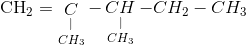 $C{H_2} = \mathop {\mathop C\limits_| }\limits_{C{H_3}} - \mathop {\mathop {CH}\limits_| }\limits_{C{H_3}} - C{H_2} - C{H_3}$