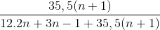 \frac{{35,5(n + 1)}}{{12.2n + 3n - 1 + 35,5(n + 1)}}