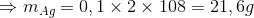 \Rightarrow {m_{Ag}} = 0,1 \times 2 \times 108 = 21,6g