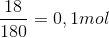 \frac{{18}}{{180}} = 0,1mol