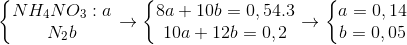 \left\{\begin{matrix} NH_{4}NO_{3}:a\\ N_{2}b \end{matrix}\right.\rightarrow \left\{\begin{matrix} 8a+10b=0,54.3\\ 10a+12b=0,2 \end{matrix}\right.\rightarrow \left\{\begin{matrix} a=0,14\\ b=0,05 \end{matrix}\right.