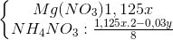 \left\{\begin{matrix} Mg(NO_{3})1,125x\\ NH_{4}NO_{3}:\frac{1,125x.2-0,03y}{8} \end{matrix}\right.