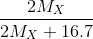 \frac{{2{M_X}}}{{2{M_X} + 16.7}}