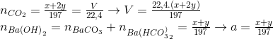 \begin{array}{l} {n_{C{O_2}}} = \frac{{x + 2y}}{{197}} = \frac{V}{{22,4}} \to V = \frac{{22,4.(x + 2y)}}{{197}}\\ {n_{Ba{{(OH)}_2}}} = {n_{BaC{{\rm{O}}_3}}} + {n_{Ba{{(HCO_3^{})}_2}}} = \frac{{x + y}}{{197}} \to a = \frac{{x + y}}{{197}} \end{array}