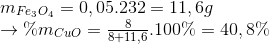 \begin{array}{l} {m_{F{e_3}{O_4}}} = 0,05.232 = 11,6g\\ \to \% {m_{CuO}} = \frac{8}{{8 + 11,6}}.100\% = 40,8\% \end{array}