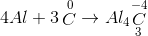 4Al + 3\mathop C\limits^0 \rightarrow A{l_4}{\mathop C\limits^{ - 4} _3}