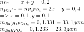 \begin{array}{l} {n_{Ba}} = = x + {\rm{ }}y{\rm{ }} = 0,2\\ {n_{P{O_4}^{3 - }}} = {n_{{H_3}P{O_4}}} = 2x + y = 0,4\\ = > {\rm{ }}x{\rm{ }} = {\rm{ }}0,1,{\rm{ }}y = 0,1\\ {m_{Ba{{({H_2}P{O_4})}_2}}} = 0,1.331 = 33,1gam\\ {m_{BaHP{O_4}}} = 0,1.233 = 23,3gam \end{array}