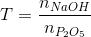 T = \frac{{{n_{NaOH}}}}{{{n_{{P_2}{O_5}}}}}