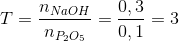 T = \frac{{{n_{NaOH}}}}{{{n_{{P_2}{O_5}}}}} = \frac{{0,3}}{{0,1}} = 3