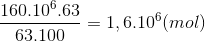 \frac{{{{160.10}^6}.63}}{{63.100}} = 1,{6.10^6}(mol)