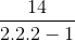 \frac{14}{2.2.2-1}