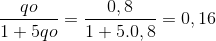 \frac{qo}{1+5qo}= \frac{0,8}{1+5.0,8}= 0,16