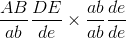 \frac{AB}{ab}\frac{DE}{de}\times \frac{ab}{ab}\frac{de}{de}