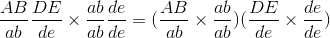\frac{AB}{ab}\frac{DE}{de}\times \frac{ab}{ab}\frac{de}{de}= (\frac{AB}{ab}\times \frac{ab}{ab})(\frac{DE}{de}\times \frac{de}{de})